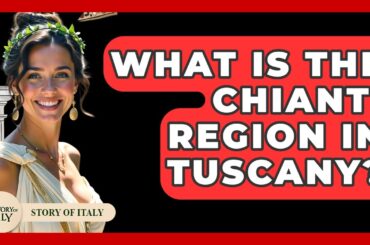 What Is The Chianti Region In Tuscany? - Story Of Italy