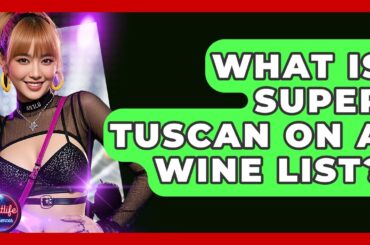 What Is Super Tuscan On A Wine List? - Nightlife Experiences