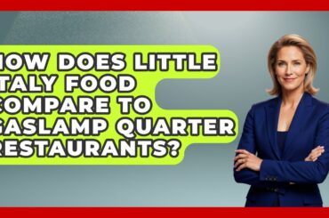 How Does Little Italy Food Compare to Gaslamp Quarter Restaurants? | Everything About San Diego