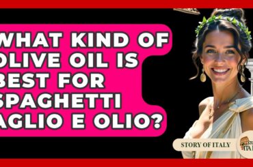 What Kind Of Olive Oil Is Best For Spaghetti Aglio E Olio? - Story Of Italy