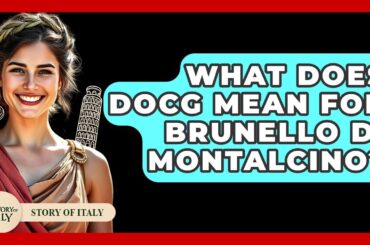 What Does DOCG Mean For Brunello Di Montalcino? - Story Of Italy