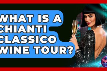 What Is A Chianti Classico Wine Tour? - Nightlife Experiences