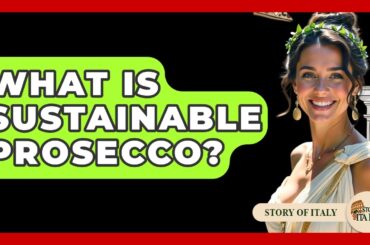What Is Sustainable Prosecco? - Story Of Italy