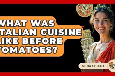 What Was Italian Cuisine Like Before Tomatoes? - Story Of Italy
