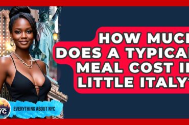 How Much Does a Typical Meal Cost in Little Italy? | Everything About NYC