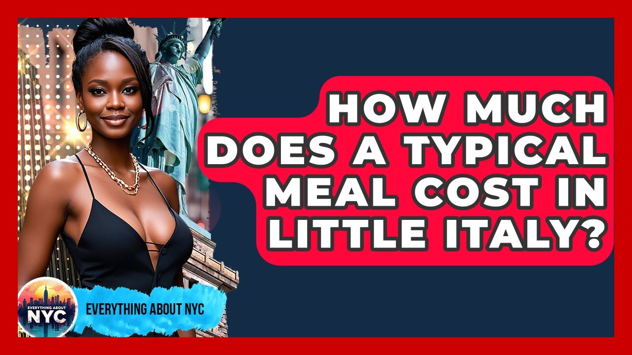 How Much Does a Typical Meal Cost in Little Italy? | Everything About NYC How Much Does a Typical Meal Cost in Little Italy? | Everything About NYC