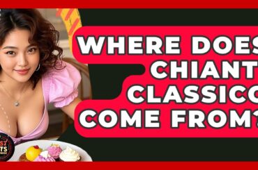 Where Does Chianti Classico Come From? - Best Eats Worldwide