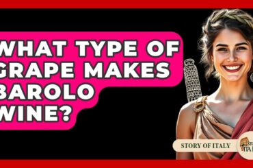 What Type Of Grape Makes Barolo Wine? - Story Of Italy