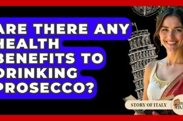 Are There Any Health Benefits To Drinking Prosecco? - Story Of Italy