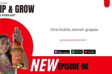 Sip & Grow the Podcast - Ep. 96 One bottle, eleven grapes