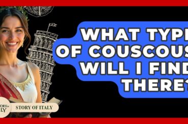 What Type Of Couscous Will I Find There? - Story Of Italy