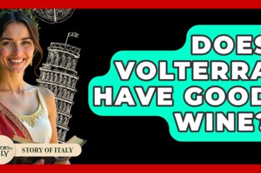 Does Volterra Have Good Wine? - Story Of Italy