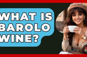 What Is Barolo Wine? - Best Eats Worldwide