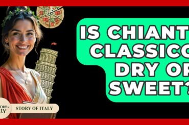 Is Chianti Classico Dry Or Sweet? - Story Of Italy