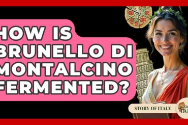 How Is Brunello Di Montalcino Fermented? - Story Of Italy