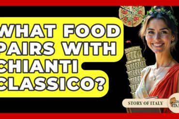 What Food Pairs With Chianti Classico? - Story Of Italy