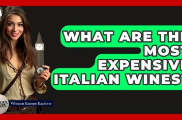 What Are The Most Expensive Italian Wines? - Western Europe Explorer