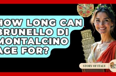 How Long Can Brunello Di Montalcino Age For? - Story Of Italy