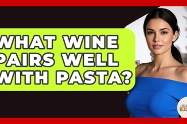 What Wine Pairs Well With Pasta? - Exploring Southwest Europe