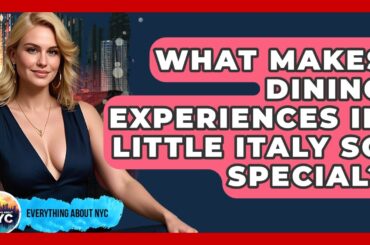 What Makes Dining Experiences in Little Italy So Special? | Everything About NYC