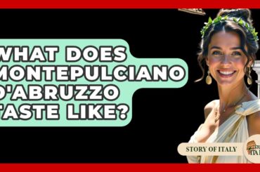 What Does Montepulciano D'Abruzzo Taste Like? - Story Of Italy