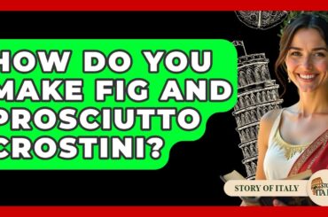 How Do You Make Fig And Prosciutto Crostini? - Story Of Italy