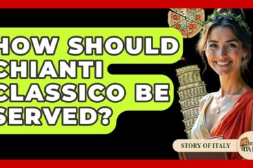 How Should Chianti Classico Be Served? - Story Of Italy