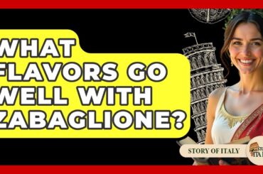 What Flavors Go Well With Zabaglione? - Story Of Italy