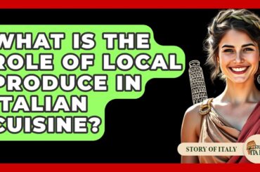 What Is The Role Of Local Produce In Italian Cuisine? - Story Of Italy