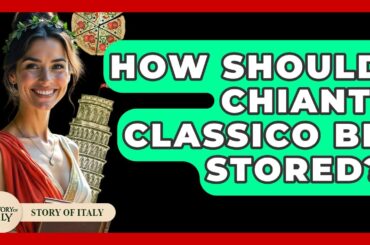 How Should Chianti Classico Be Stored? - Story Of Italy