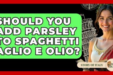 Should You Add Parsley To Spaghetti Aglio E Olio? - Story Of Italy