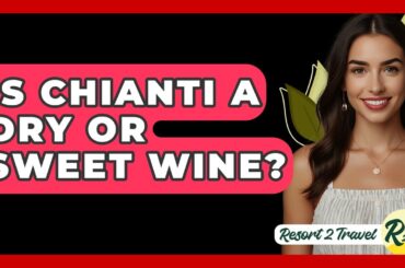 Is Chianti A Dry Or Sweet Wine? - Resort 2 Travel