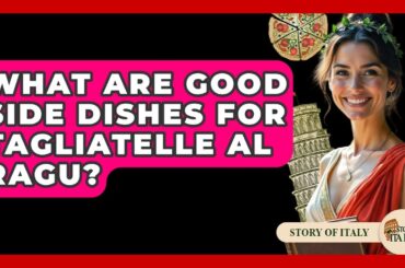 What Are Good Side Dishes For Tagliatelle Al Ragu? - Story Of Italy