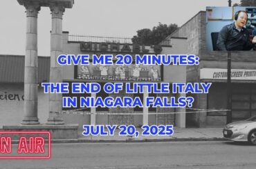 Give Me 20 Minutes: The end of Little Italy in Niagara Falls?