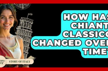 How Has Chianti Classico Changed Over Time? - Story Of Italy