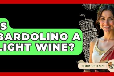 Is Bardolino A Light Wine? - Story Of Italy