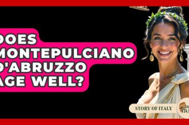 Does Montepulciano D'Abruzzo Age Well? - Story Of Italy