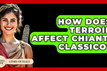 How Does Terroir Affect Chianti Classico? - Story Of Italy