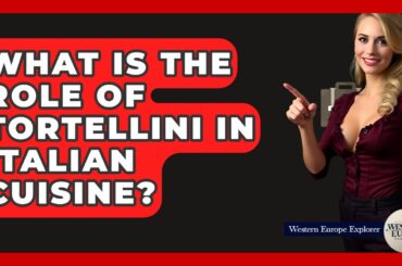 What Is The Role Of Tortellini In Italian Cuisine? - Western Europe Explorer