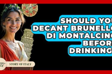 Should You Decant Brunello Di Montalcino Before Drinking? - Story Of Italy
