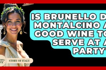 Is Brunello Di Montalcino A Good Wine To Serve At A Party? - Story Of Italy