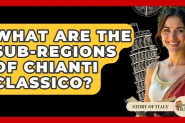 What Are The Sub-regions Of Chianti Classico? - Story Of Italy