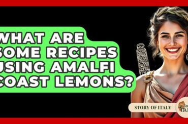 What Are Some Recipes Using Amalfi Coast Lemons? - Story Of Italy