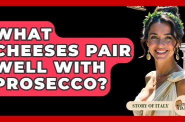 What Cheeses Pair Well With Prosecco? - Story Of Italy