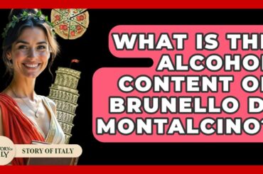 What Is The Alcohol Content Of Brunello Di Montalcino? - Story Of Italy