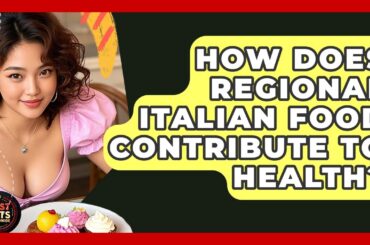 How Does Regional Italian Food Contribute To Health? - Best Eats Worldwide