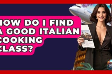How Do I Find A Good Italian Cooking Class? - Europe Travel Pros