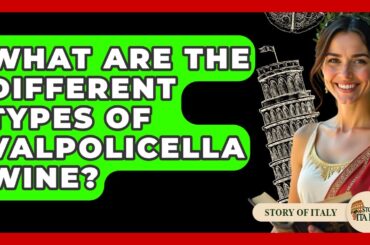 What Are The Different Types Of Valpolicella Wine? - Story Of Italy