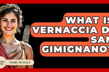 What Is Vernaccia Di San Gimignano? - Story Of Italy
