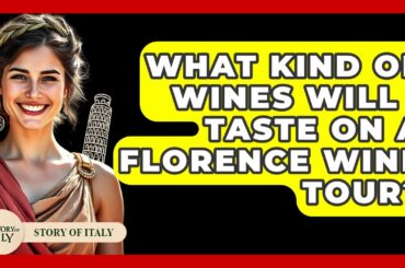 What Kind Of Wines Will I Taste On A Florence Wine Tour? - Story Of Italy